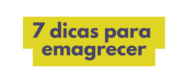 7 dicas para emagrecer